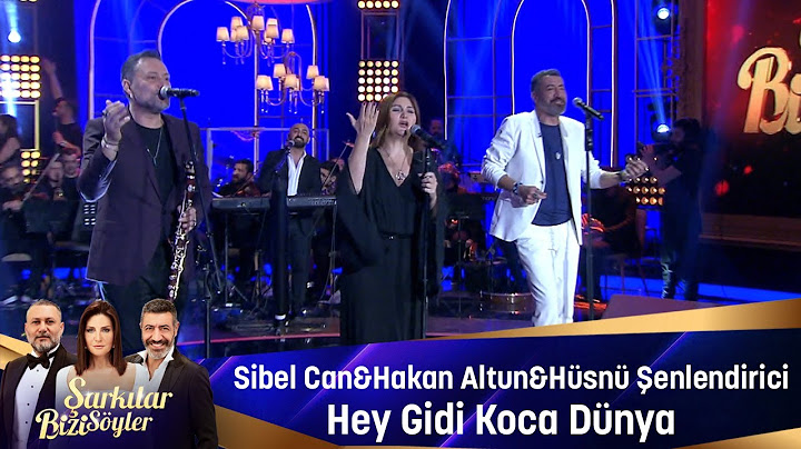 Sibel Can & Hakan Altun & Hüsnü Şenlendirici - HEY GİDİ KOCA DÜNYA