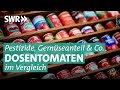 Tomatenkonserven: In welcher Dose steckt gute Ware? | Marktcheck SWR