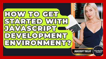 How To Get Started With JavaScript Development Environment? - JavaScript Toolkit
