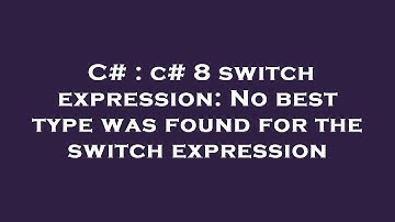 C# : c# 8 switch expression: No best type was found for the switch expression
