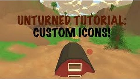 Unturned: How to get custom, Maps, Loading Screens, and Icons!