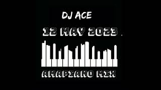 AMAPIANO 2023 MIX | 12 MAY | DJ Ace ♠️