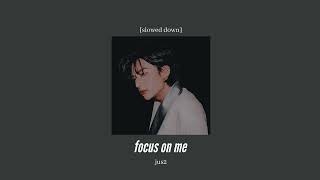 jus2 - focus on me [slowed down]