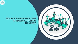 Role of Salesforce CRM in Manufacturing Industry