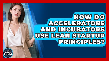 How Do Accelerators and Incubators Use Lean Startup Principles? | The Startup Growth Hub News
