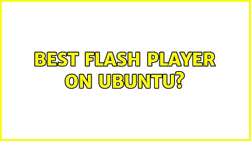 Best flash player on ubuntu? (2 Solutions!!)
