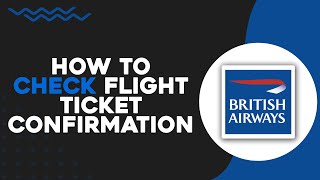 How To Check Flight Ticket Confirmation British Airways (Easiest Way)​​​​​​​
