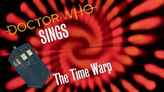 Doctor Who (& Co.) Sings - The Time Warp