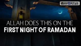 ALLAH DOES THIS ON THE FIRST NIGHT OF RAMADAN