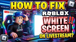 How To Fix ROBLOX White Screen ON LiveStream?