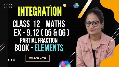 Ex 9.12 Class 12 Maths | Integration | Introduction| Ex 9.12 Q5 and Q6 |Partial fraction| Elements |