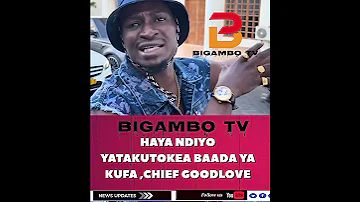 HAYA NDIO YATATOKEA BAADA YA KIFO CHAKO CHIEFGOODLOVE SIKILIZA KWA MAKINI UTAJIFUNZA KITU 