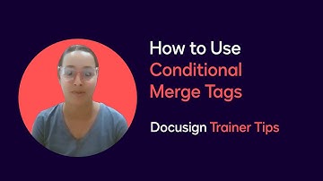 Docusign Trainer Tips: How to Use Conditional Merge Tags