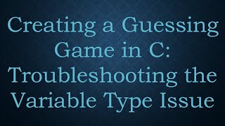 Creating a Guessing Game in C: Troubleshooting the Variable Type Issue Profile