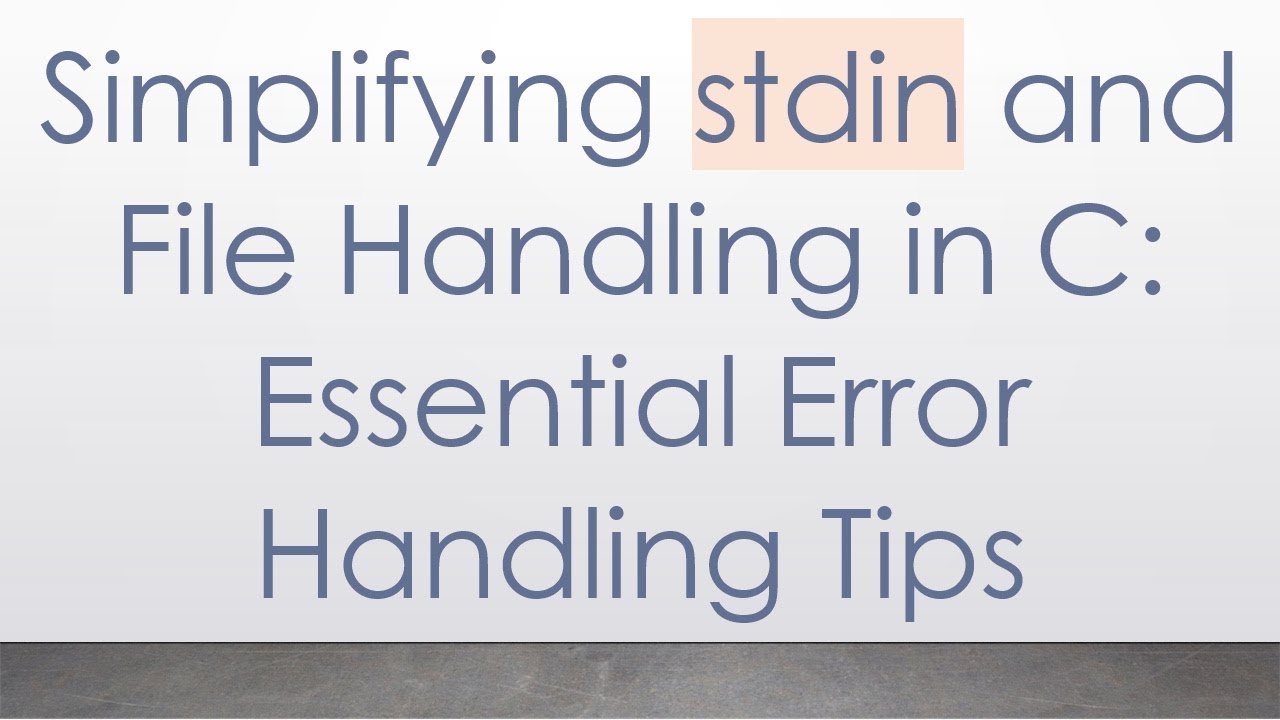 Simplifying stdin and File Handling in C: Essential Error Handling Tips