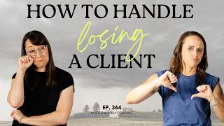 364: How to Handle Losing a Client