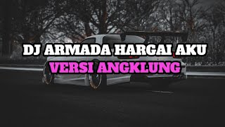 DJ ARMADA HARGAI AKU  VERSI ANGKLUNG TERBARU