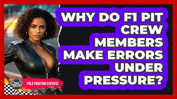 Why Do F1 Pit Crew Members Make Errors Under Pressure? - Pole Position Experts