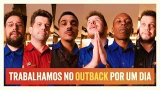 TRABALHAMOS NO OUTBACK POR UM DIA!