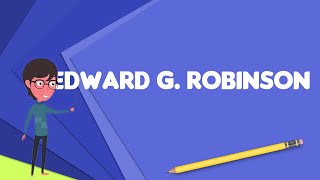 What is Edward G. Robinson?, Explain Edward G. Robinson, Define Edward G. Robinson
