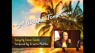 A BRIGHT TOMORROW    ( sang by EDWIN CANDO ) - Official Video