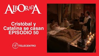 Cristóbal y Catalina se casan | Alborada capítulo 50 TELECENTRO