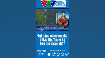 Đợt nắng nóng kéo dài ở Bắc Bộ, Trung Bộ bao giờ chấm dứt? | VTVWDB