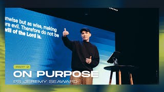 On Purpose Pt 2  Ps Jeremy Seaward