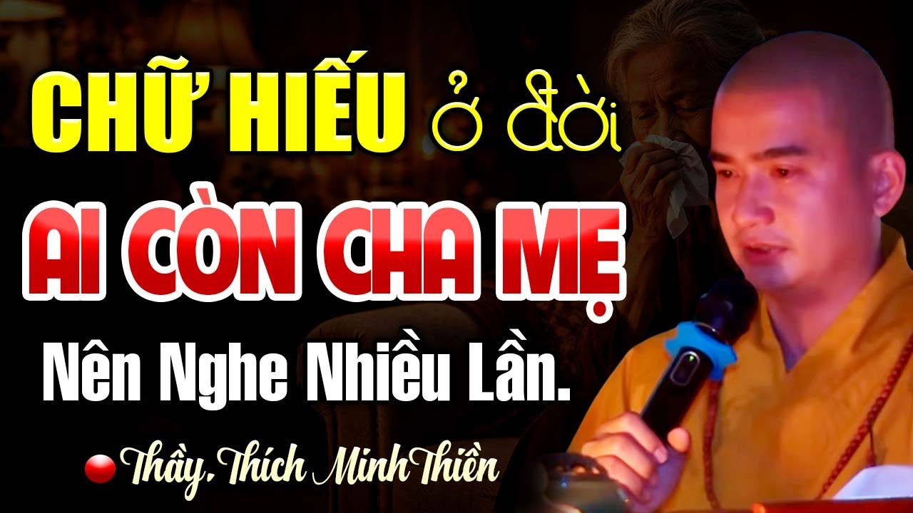 Nghe Phật Dạy CHỮ HIẾU Ở Đời, Ai Còn Cha Mẹ Nên Nghe Nhiều Lần | Thầy Thích Minh Thiền