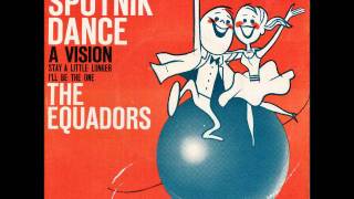 The Equadors - Sputnik Dance Ill Be The One