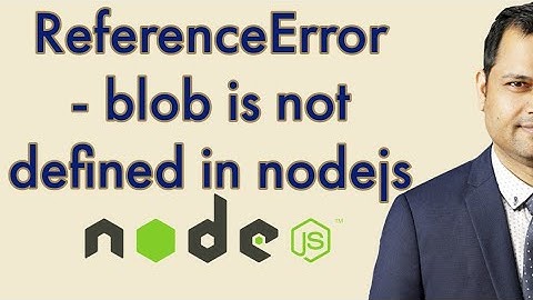 ReferenceError - Blob is not defined - Error in Nodejs