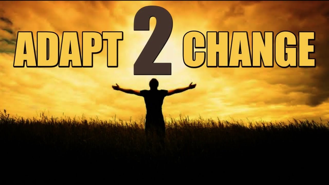 Adapt To Change