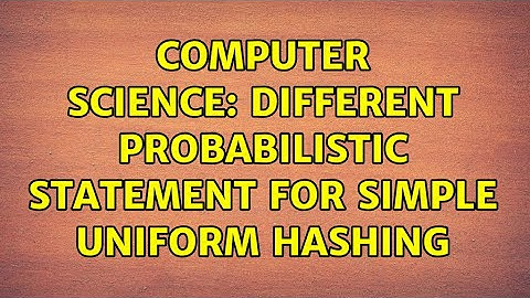 Computer Science: Different probabilistic statement for Simple Uniform Hashing