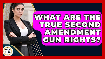 What Are The True Second Amendment Gun Rights? - Guide To Your Rights