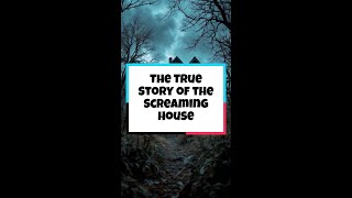 The True Story of the Screaming House #scary #horror #creepy