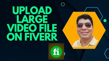 how to upload large video file on Fiverr and deliver Google drive