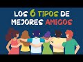 Los 6 Tipos de MEJORES AMIGOS que harás en tu vida