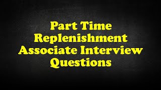 Part Time Replenishment Associate Interview Questions