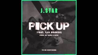 J Star - Pick Up (feat. Luu Breeze) (I'm Ready) (HQ)