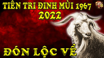 Giới Tiên Tri Tiết Lộ Thiên Cơ, Tuổi Đinh Mùi 1967  Vượt Mọi Tai Ương, Giàu Sang Nhanh Chóng.