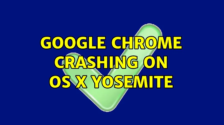 Google Chrome crashing on OS X Yosemite