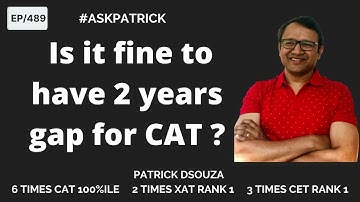 Is it fine to have 2 years gap for CAT? | AskPatrick | Patrick Dsouza | 6 times CAT 100%iler