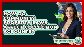How Do Community Property Laws Affect Collection Accounts? - Your Bankruptcy Advisors