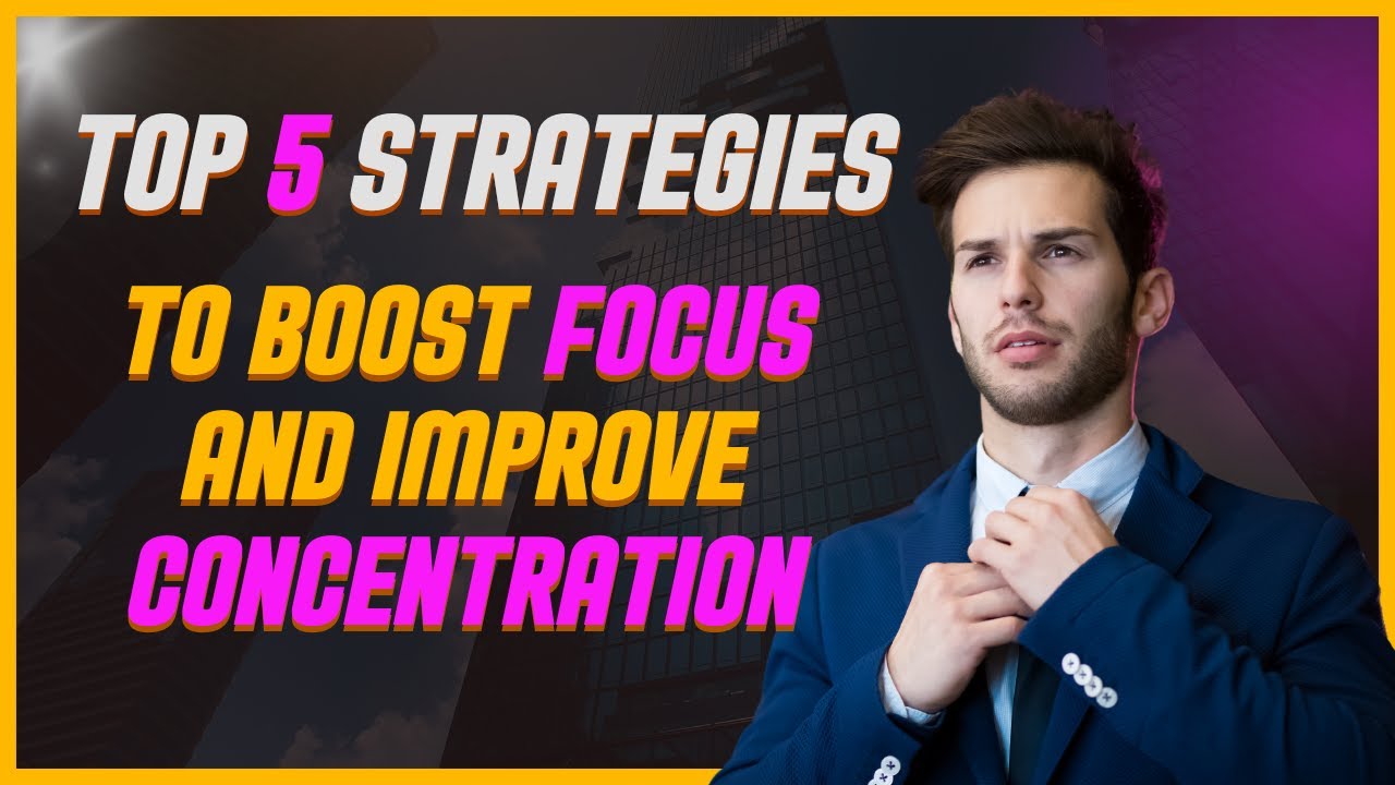 5 Proven Strategies to Boost Focus and Improve Concentration. How to ...