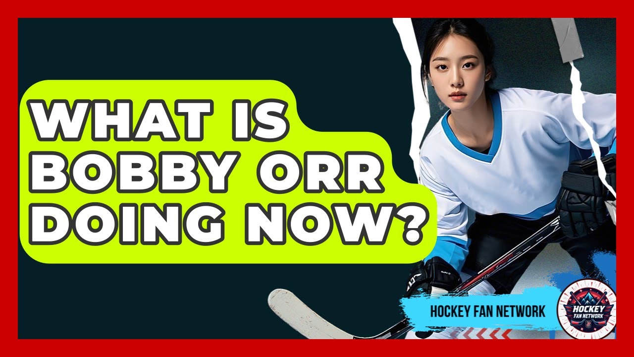 What Is Bobby Orr Doing Now? Hockey Fan Network YouTube