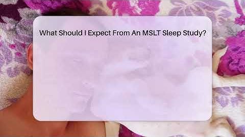 What Should I Expect From An MSLT Sleep Study? - Sleep Apnea Support Network