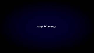 stiig- blue loop (slowed+reverb)