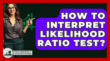 How To Interpret Likelihood Ratio Test? - The Friendly Statistician