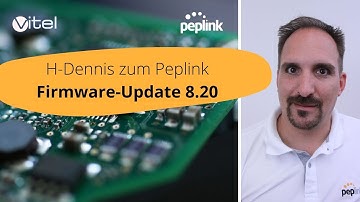 Peplink Firmware Update 8.2.0 | Dennis Hofheinz | Vitel GmbH | März 2022