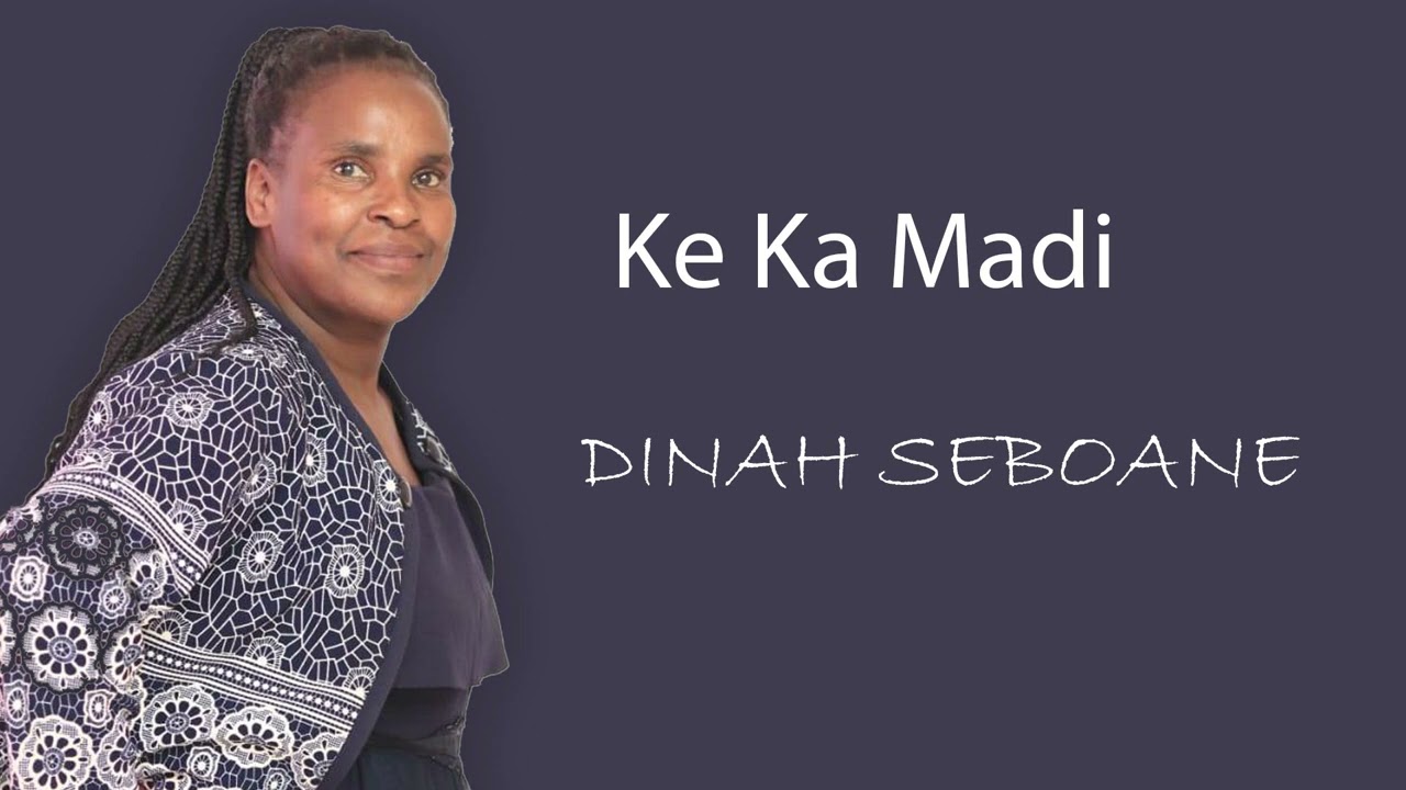 Ke Ka Madi - Dinah Seboane